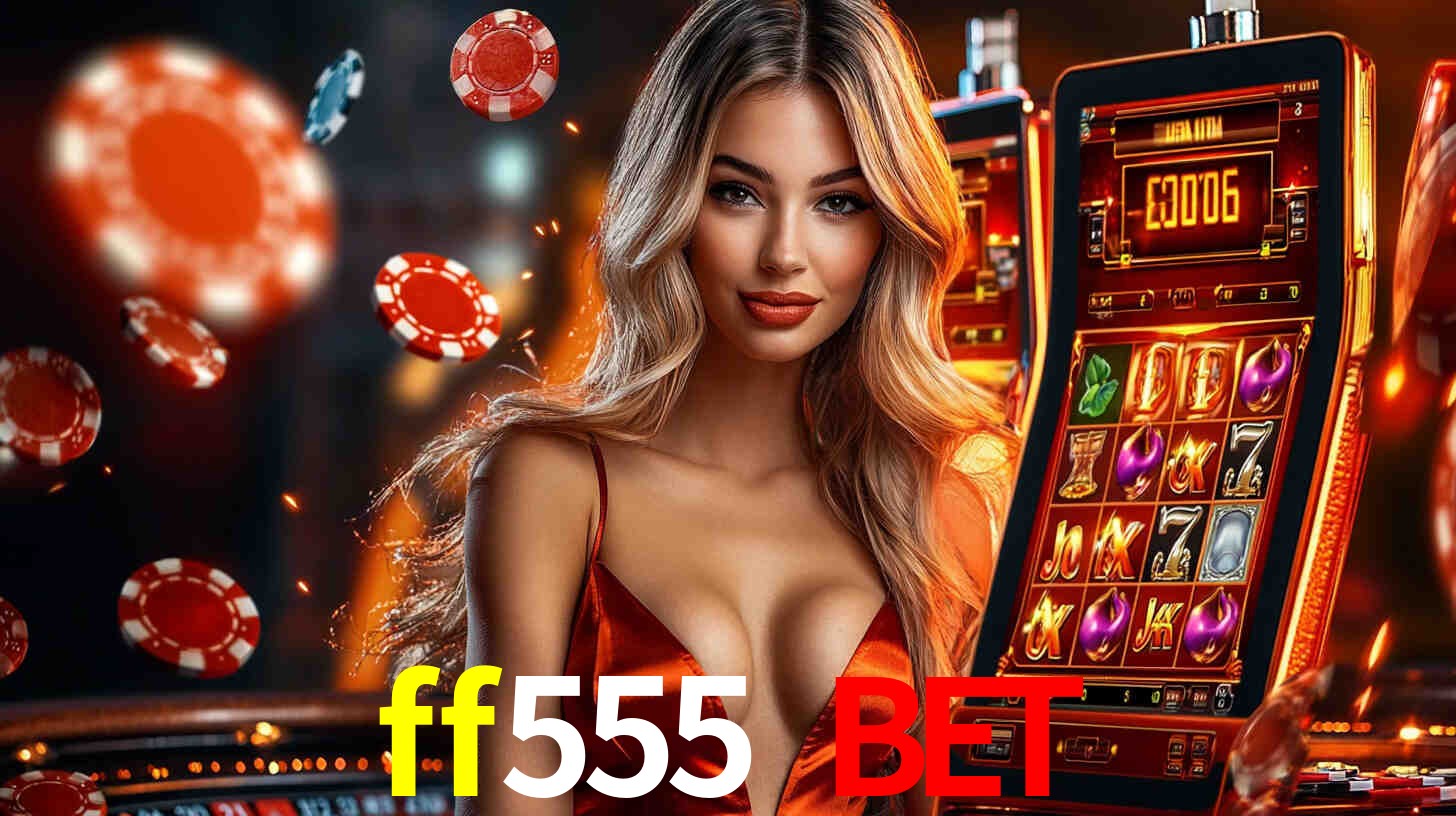 ff555 bet: Seu Cassino Premiado com Pagamentos Rápidos