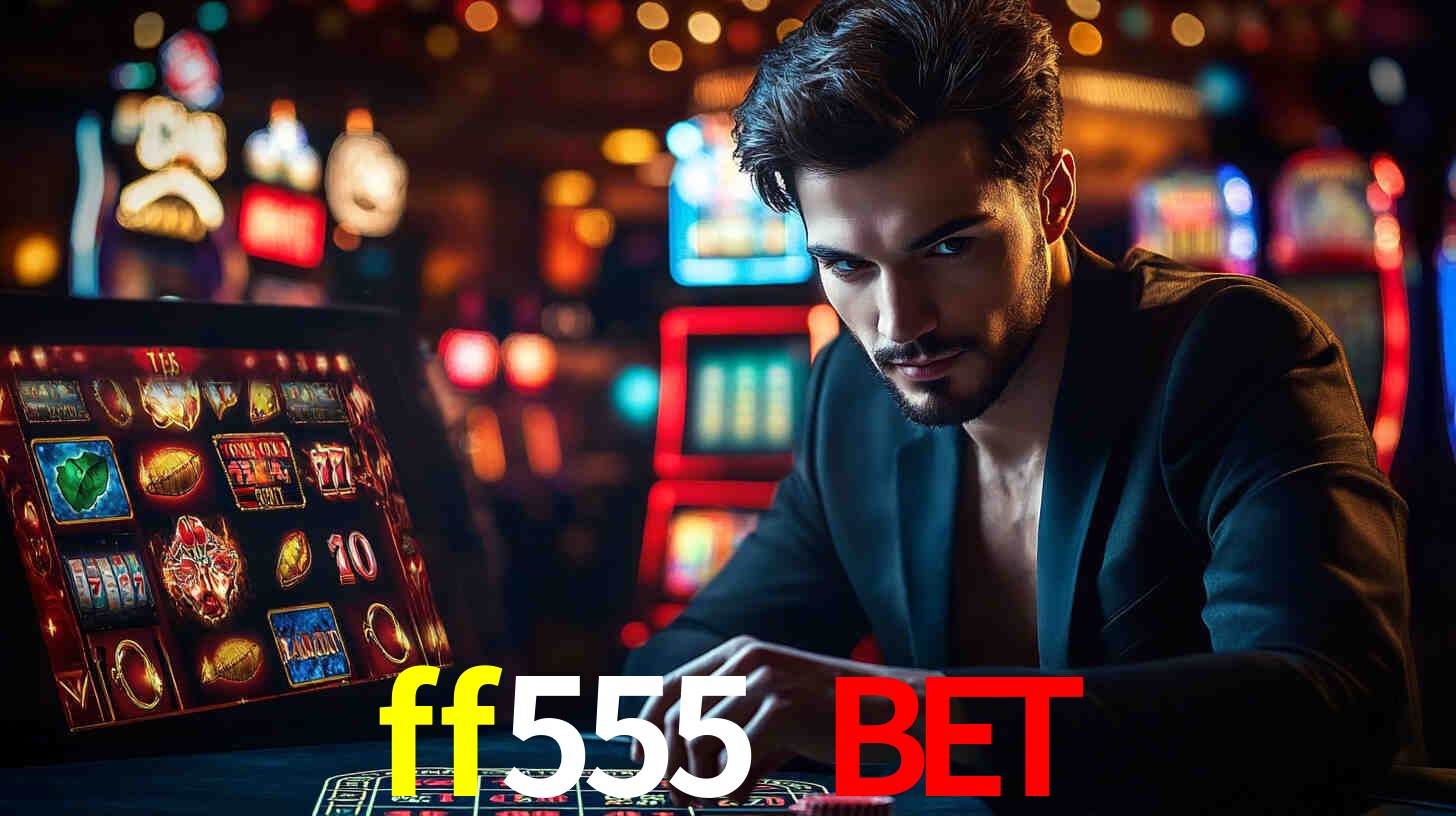 ff555 bet: A Experiência de Casino com Jogos de Mesa ao Vivo